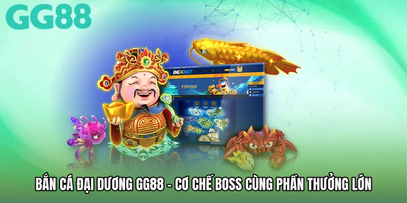 Bắn Cá Đại Dương GG88 - Cơ Chế Boss Cùng Phần Thưởng Lớn