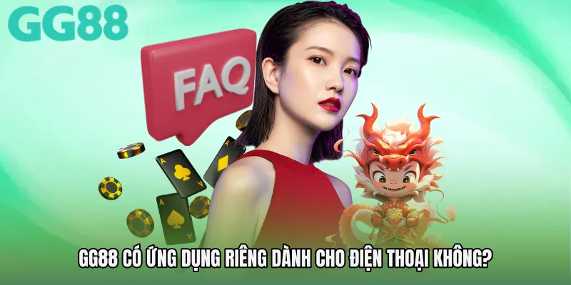 GG88 có ứng dụng riêng dành cho điện thoại không?