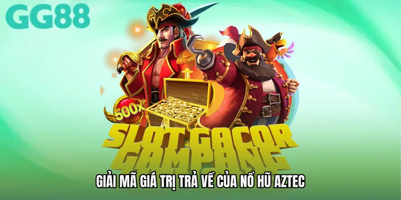 Giải mã giá trị trả về của Nổ hũ aztec