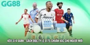 Kèo 3/4 GG88 - Cách Đọc Tỷ Lệ 0.75 Chuẩn Xác Cho Người Mới