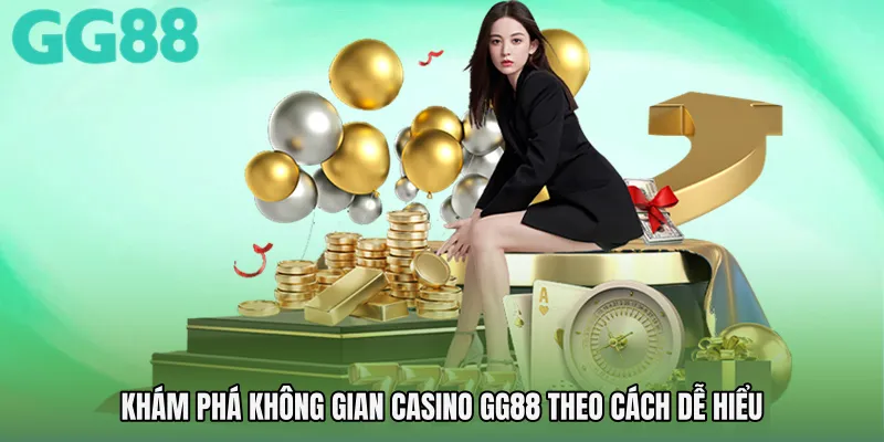 Khám phá không gian Casino GG88 theo cách dễ hiểu